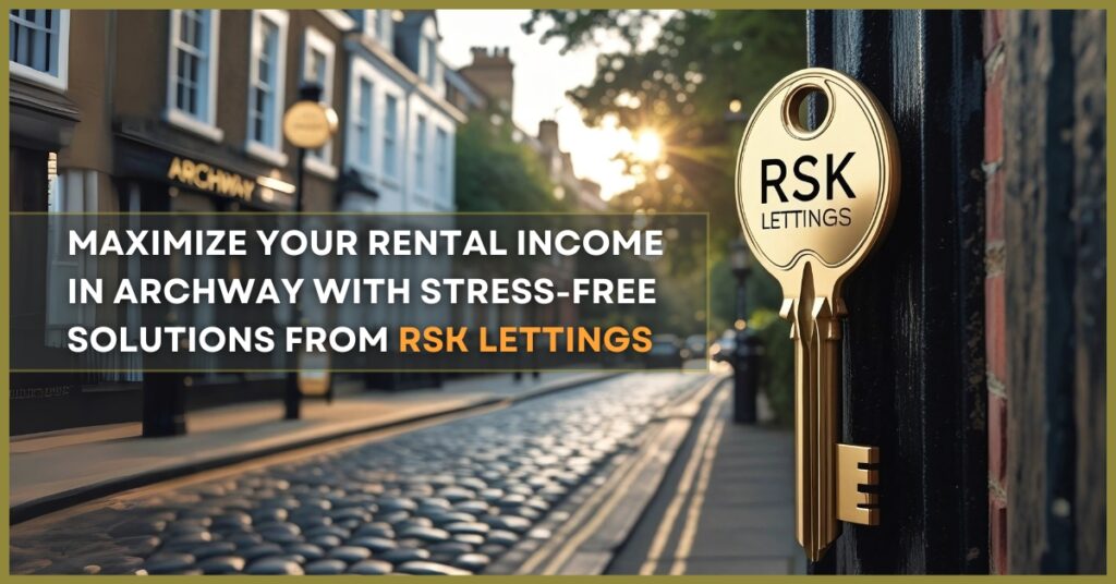 Why Archway is a top choice for landlords – Partner with RSK Lettings for stress-free property management and guaranteed rental income.