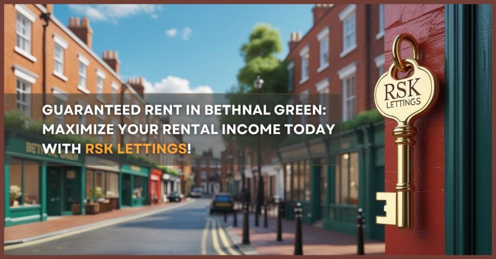 RSK Lettings offering guaranteed rent and expert property management services in Bethnal Green, East London.