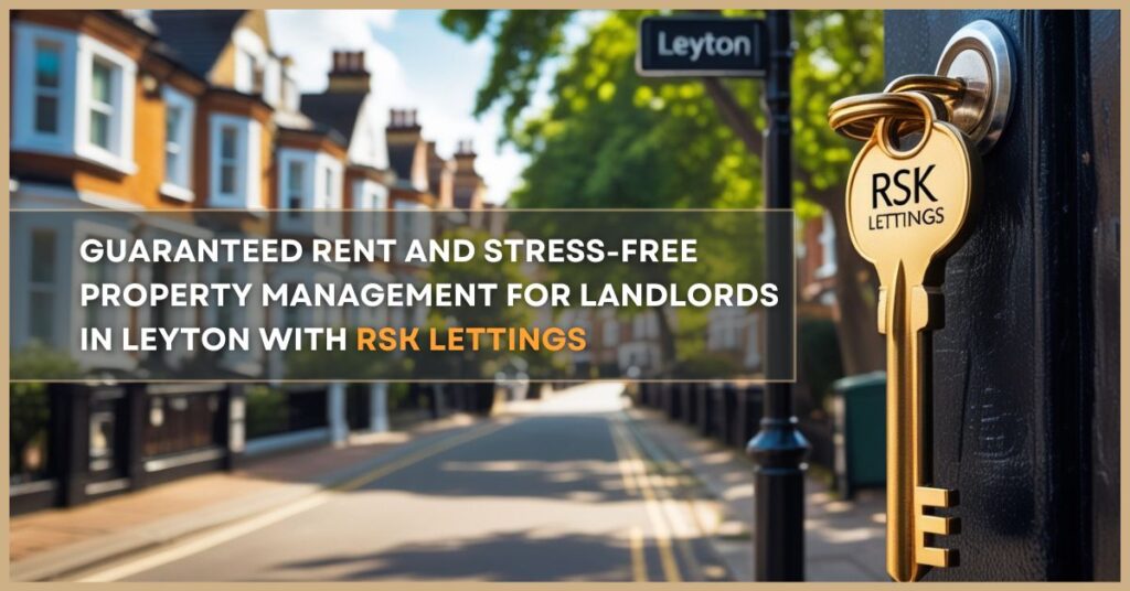 RSK Lettings helps landlords in Leyton with guaranteed rent and stress-free property management services.